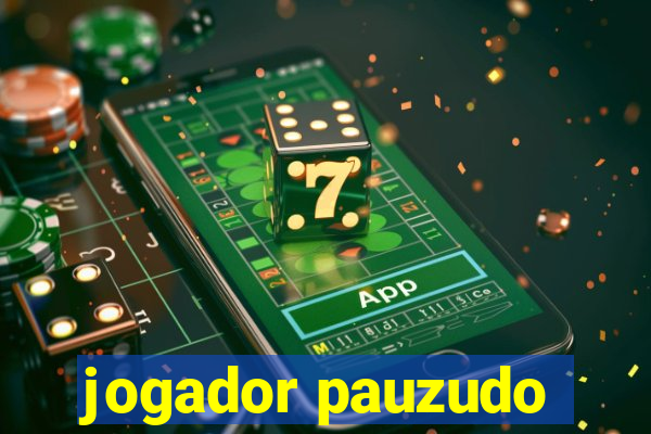 jogador pauzudo